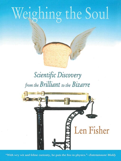 Title details for Weighing the Soul: Scientific Discovery from the Brilliant to the Bizarre by Len Fisher - Wait list
